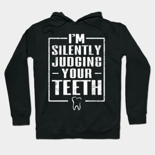 I'm Silently Judging Your Teeth Hoodie